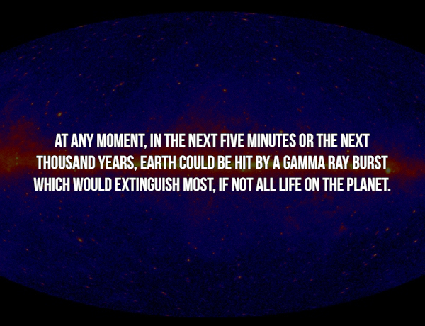 bareface media - At Any Moment, In The Next Five Minutes Or The Next Thousand Years. Earth Could Be Hit By A Gamma Ray Burst Which Would Extinguish Most, If Not All Life On The Planet.