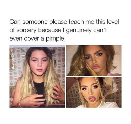 makeup skills meme - Can someone please teach me this level of sorcery because I genuinely can't even cover a pimple