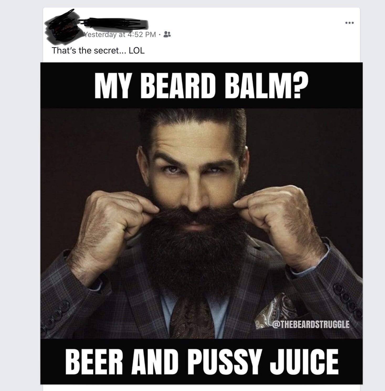 beard - Yesterday at That's the secret... Lol My Beard Balm? L Beer And Pussy Juice