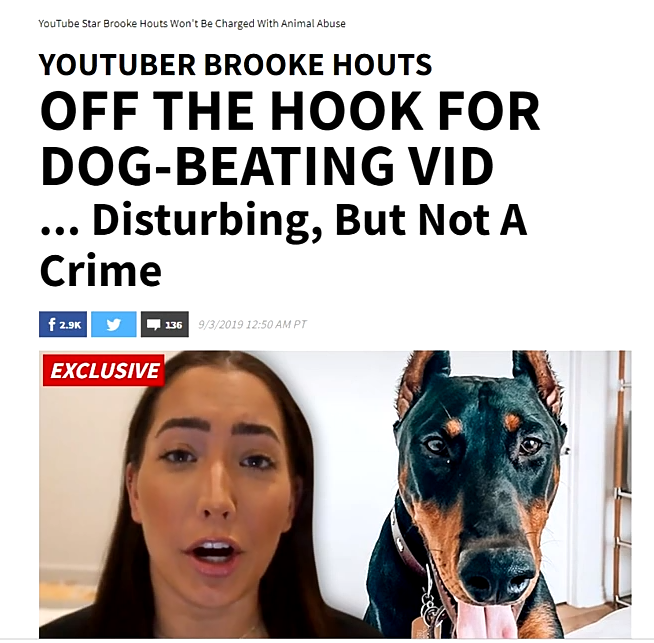 dog - YouTube Star Brooke Houts Won't Be Charged with Animal Abuse Youtuber Brooke Houts Off The Hook For DogBeating Vid ... Disturbing, But Not A Crime f 2.6 y 136932019 Pt Exclusive