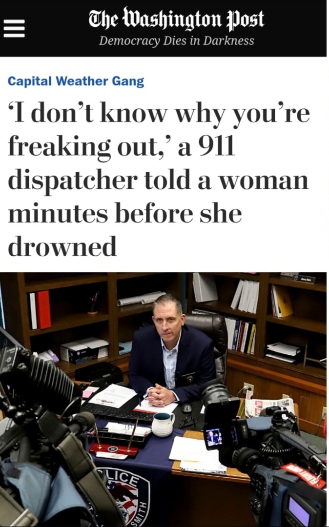 Police - The Washington Post Democracy Dies in Darkness Capital Weather Gang 'I don't know why you're freaking out,' a 911 dispatcher told a woman minutes before she drowned Lice Smith