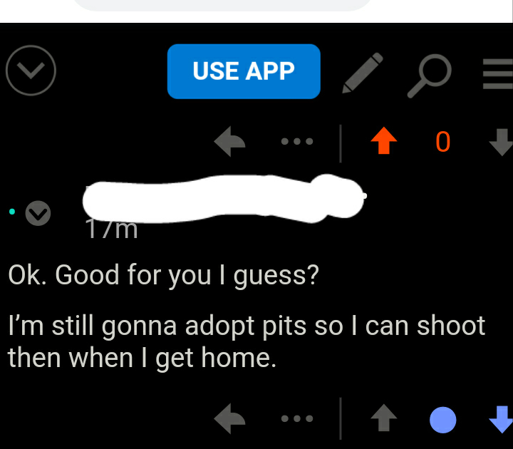 Use App Oe 0 ... Ok. Good for you I guess? I'm still gonna adopt pits so I can shoot then when I get home.