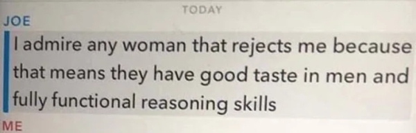 handwriting - Joe Today I admire any woman that rejects me because that means they have good taste in men and fully functional reasoning skills Me