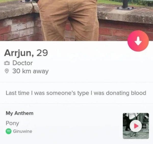 funny pros cons tinder - Arrjun, 29 Doctor 30 km away Last time I was someone's type I was donating blood My Anthem Pony Ginuwine