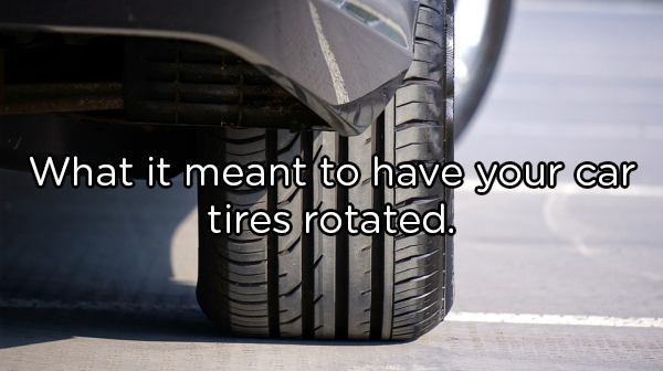 What it meant to have your car tires rotated.