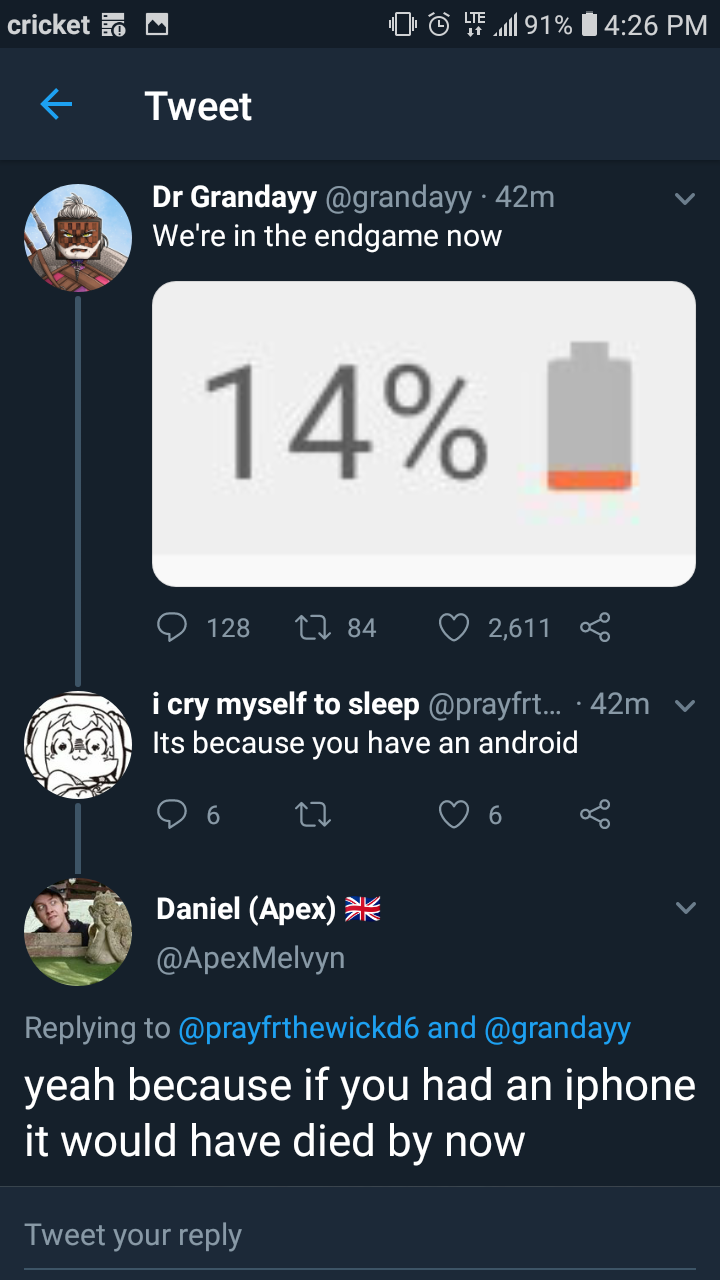 cricket 0 @ 15 at 91% Tweet v Dr Grandayy 42m We're in the endgame now 14% 128 22 84 2,611 v og leste self to sleep i cry myself to sleep ... 42m Its because you have an android Oo o o o o Daniel Apex and yeah because if you had an iphone it would have…