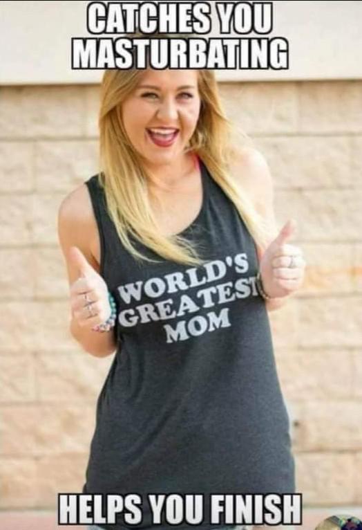 t shirt - Catches You Masturbating World'S Greatest Mom Helps You Finish