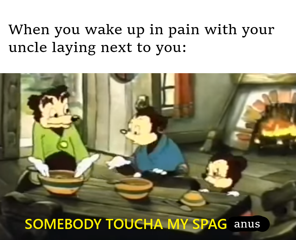somebody toucha my spaghet cosplay - When you wake up in pain with your uncle laying next to you Somebody Toucha My Spag anus