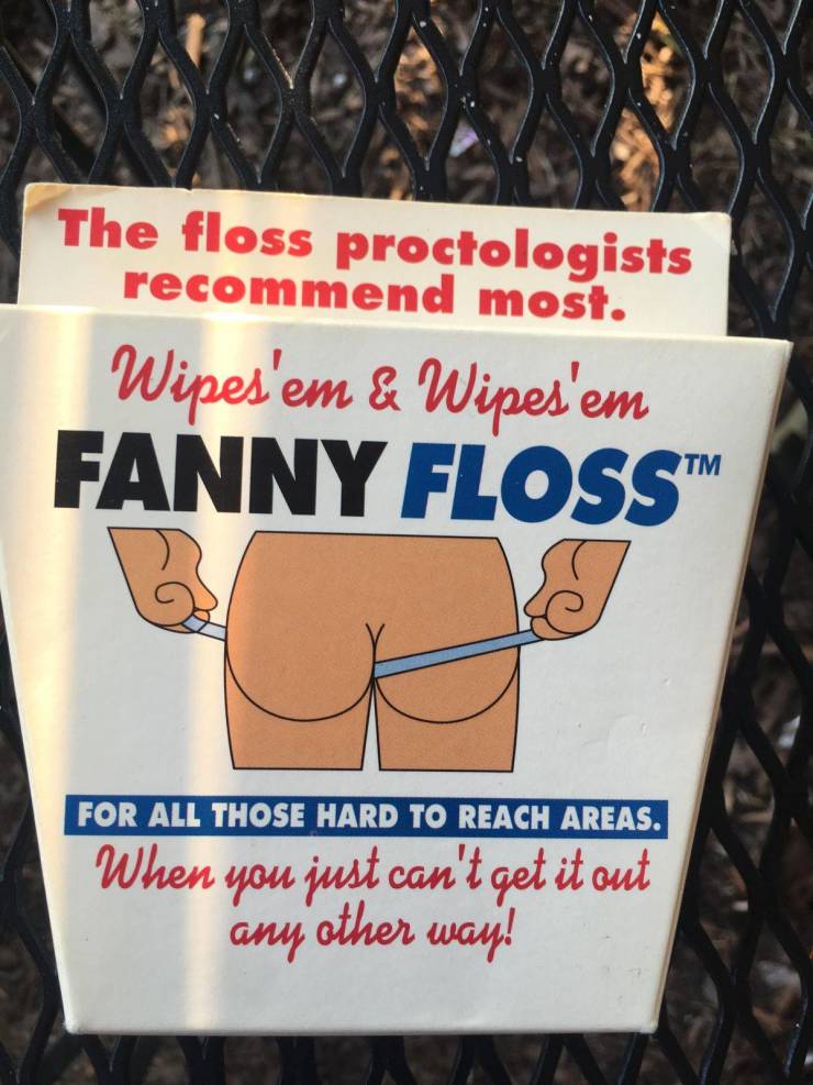 poster - The floss proctologists recommend most. Wipes'em & Wipes'em Fanny Floss For All Those Hard To Reach Areas. When you just can't get it out any other way!