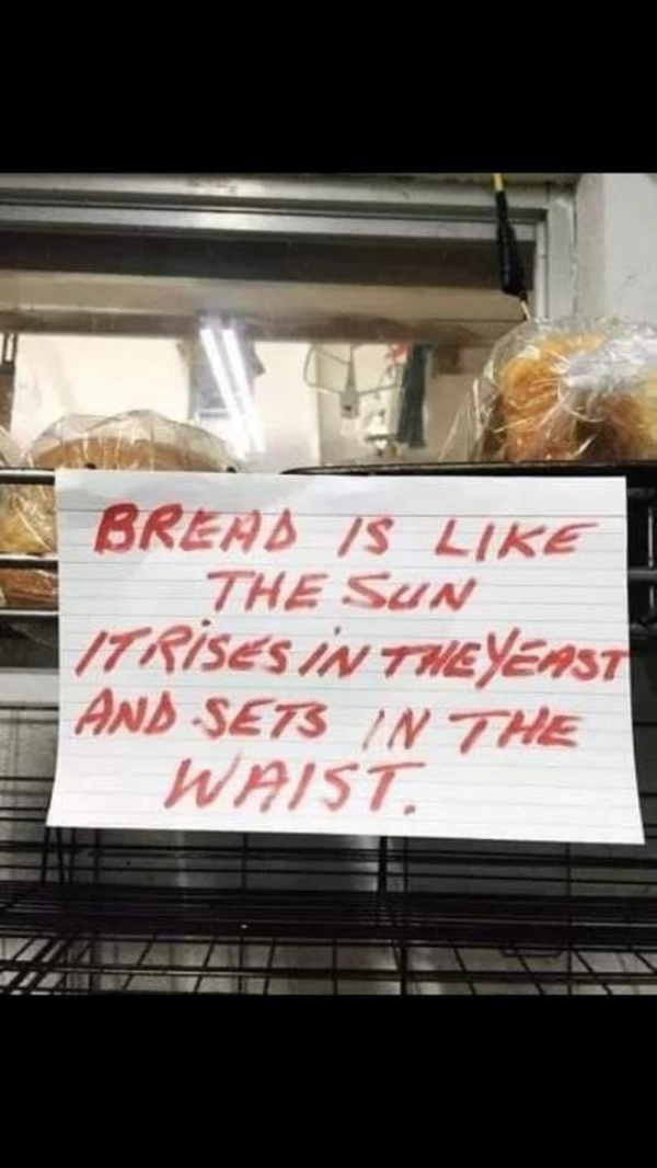 signage - Bread S The Sun Trises In The Yenst| And Sets In The Waist. Ze