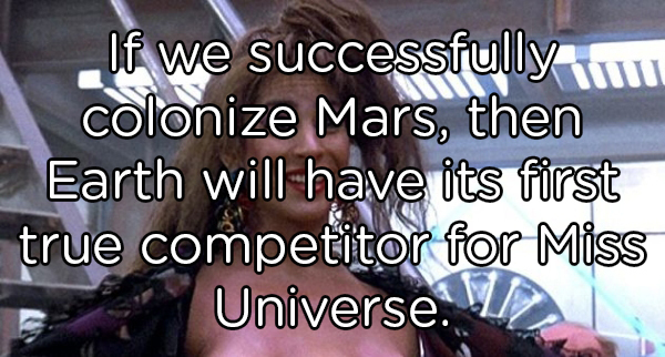 photo caption - If we successfully colonize Mars, then Earth will have its first true competitor for Miss Universe.