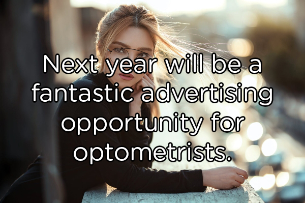 photo caption - Next year will be a fantastic advertising opportunity for optometrists.