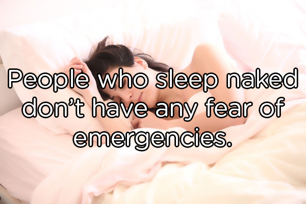 friendship - People who sleep naked don't have any fear of emergencies.