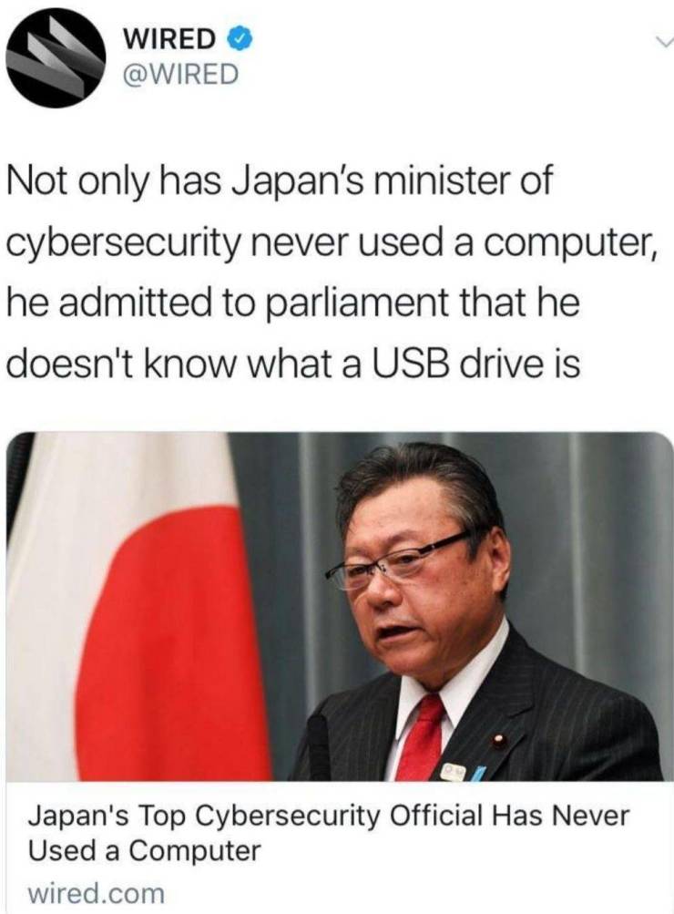il&fs education - Wired Not only has Japan's minister of cybersecurity never used a computer, he admitted to parliament that he doesn't know what a Usb drive is Japan's Top Cybersecurity Official Has Never Used a Computer wired.com