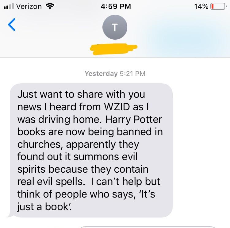 point - ul Verizon 14% O Yesterday Just want to with you news I heard from Wzid as I was driving home. Harry Potter books are now being banned in churches, apparently they found out it summons evil spirits because they contain real evil spells. I can't he