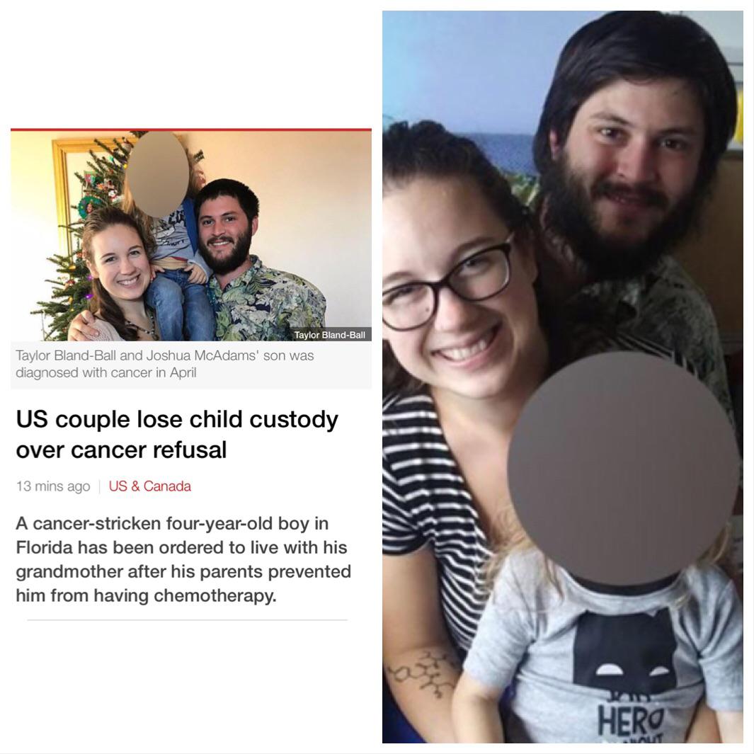 Child - Taylor BlandBall Taylor BlandBall and Joshua McAdams' son was diagnosed with cancer in April Us couple lose child custody over cancer refusal 13 mins ago Us & Canada A cancerstricken fouryearold boy in Florida has been ordered to live with his gra