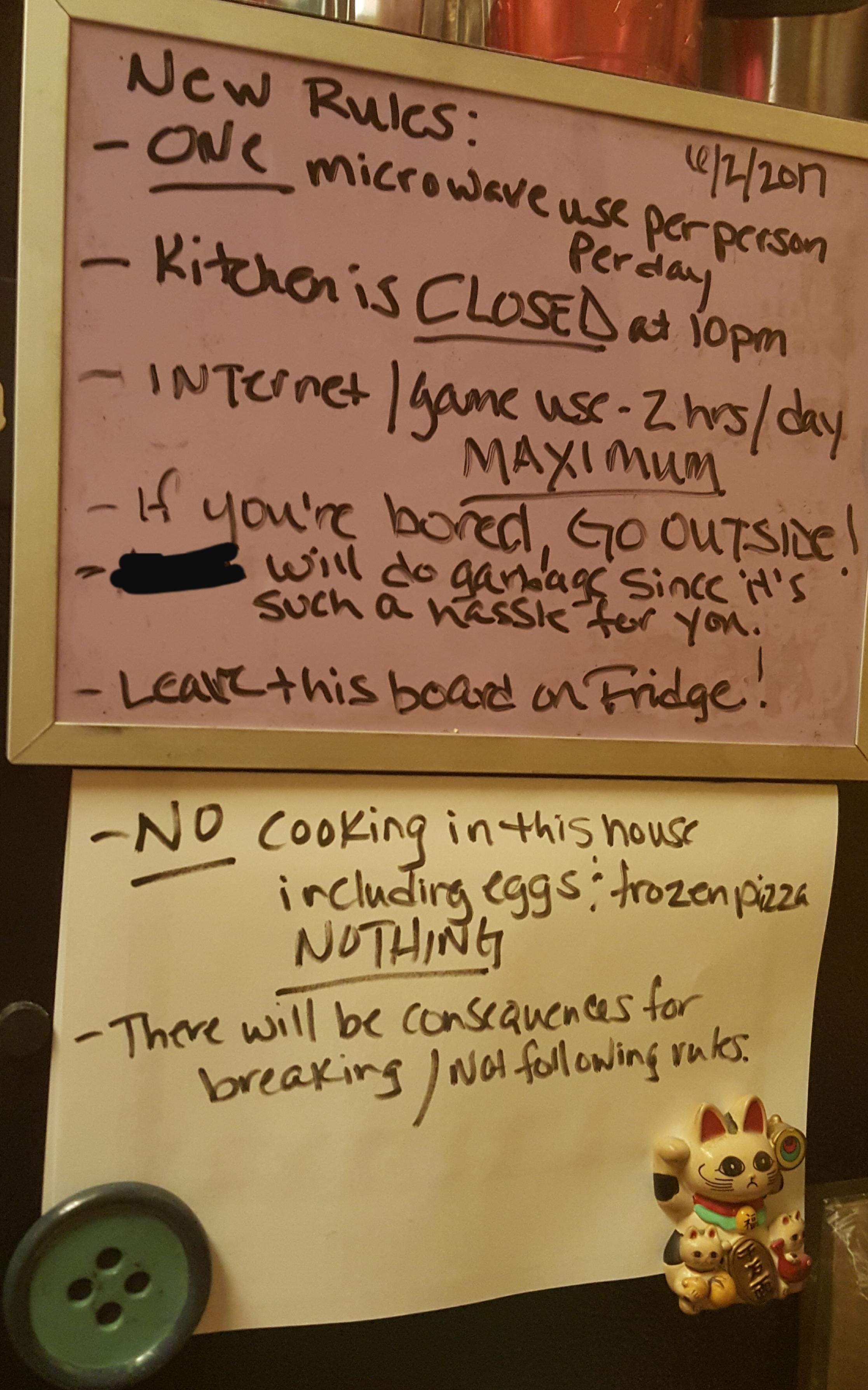 writing - New Rules 2200 one microwave use per person Kitchen is Closed at 10pm Internet game use. 2 hrsday Maximum If you're bored Go Outside! will do gandag since it's such a hassk for you! Leare this board on Fridge No cooking in this house including e