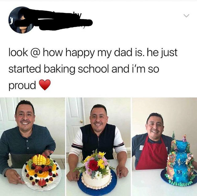 Humour - look @ how happy my dad is, he just started baking school and i'm so proud
