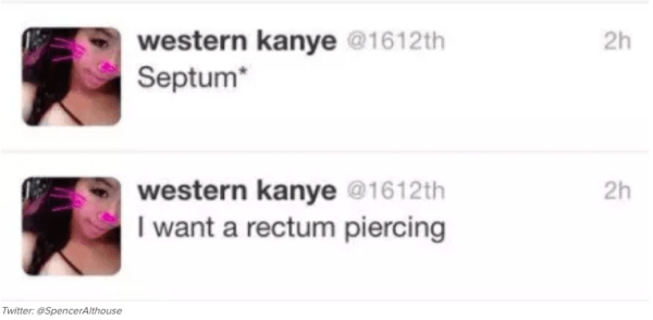 beauty - western kanye Septum western kanye I want a rectum piercing Twitter