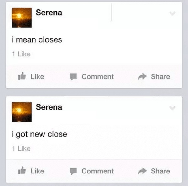 dumb facebook posts - Serena i mean closes 1 Comment Serena i got new close 1 Comment