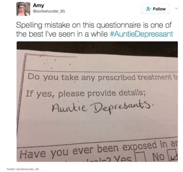 writing - Amy Spelling mistake on this questionnaire is one of the best I've seen in a while Depressant Do you take any prescribed treatment b If yes, please provide details; Auntie Depresants. Have you ever been exposed in ar Ves No Twitter