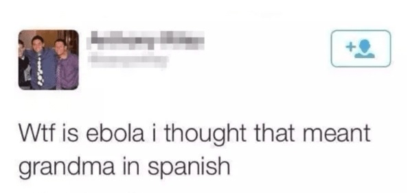 got kidnapped twitter - Wtf is ebola i thought that meant grandma in spanish