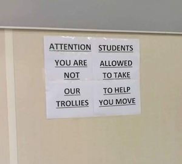 signage - Attention Students You Are Allowed Not To Take Our Trollies To Help You Move