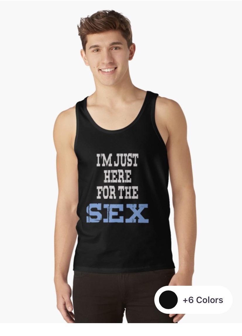 Shirt - Im Just Here For The Sex 6 Colors