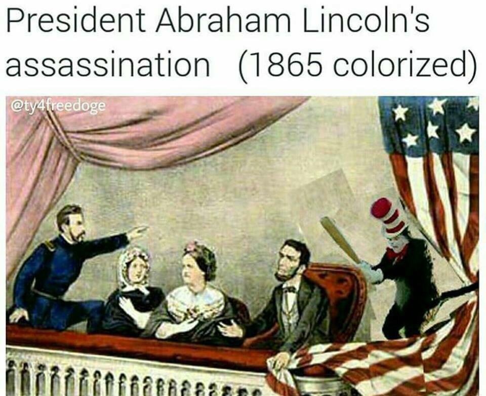cat in the hat bat meme - President Abraham Lincoln's assassination 1865 colorized