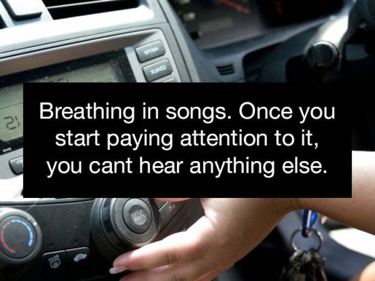 2 Breathing in songs. Once you start paying attention to it, you cant hear anything else.