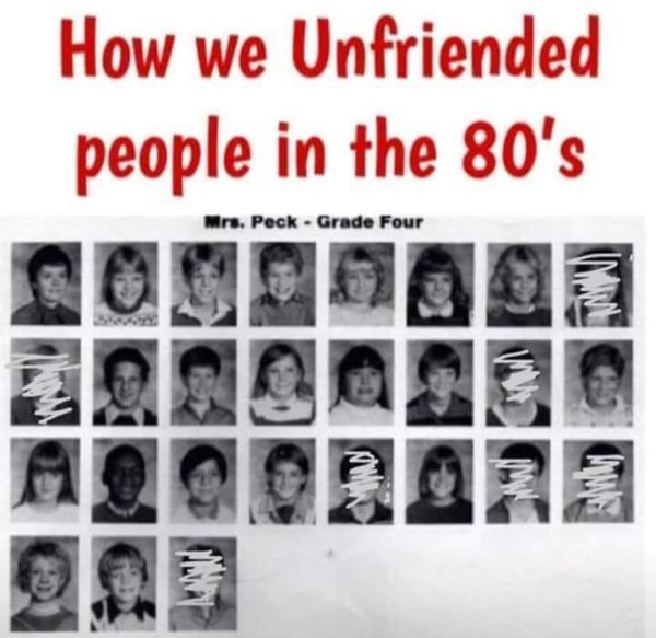 1980s meme - How we Unfriended people in the 80's Mrs. Peck Grade Four