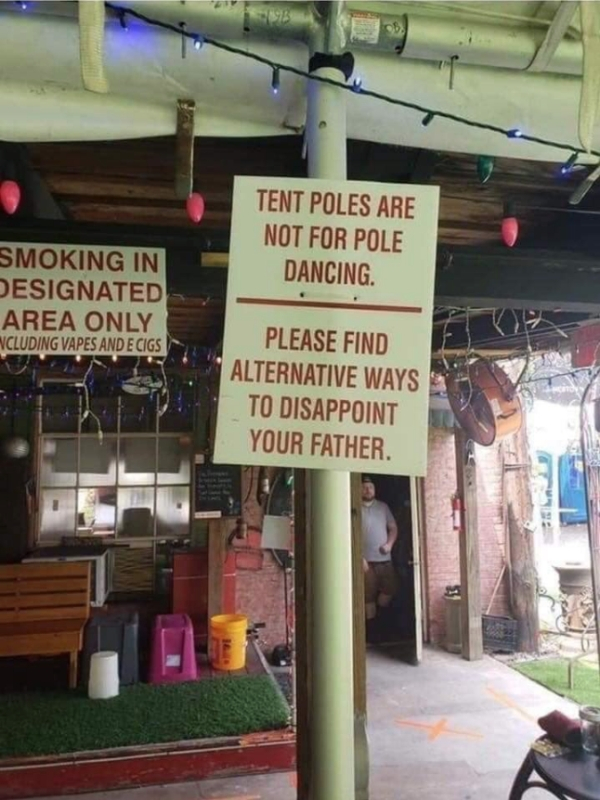 tent poles are not for dancing - Tent Poles Are Not For Pole Dancing Smoking In Designated Area Only Ncluding Vapes And E Cigs Please Find Alternative Ways To Disappoint Your Father.