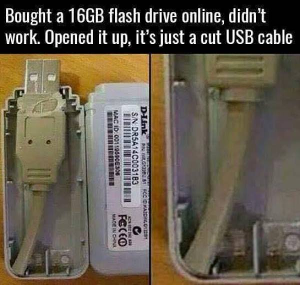 thumb drive meme - Bought a 16GB flash drive online, didn't work. Opened it up, it's just a cut Usb cable U Lici DLink Mac Id 001105106306 In Der Unterne SN DR5A14C003183 Godt Ropato Made In China Fecco