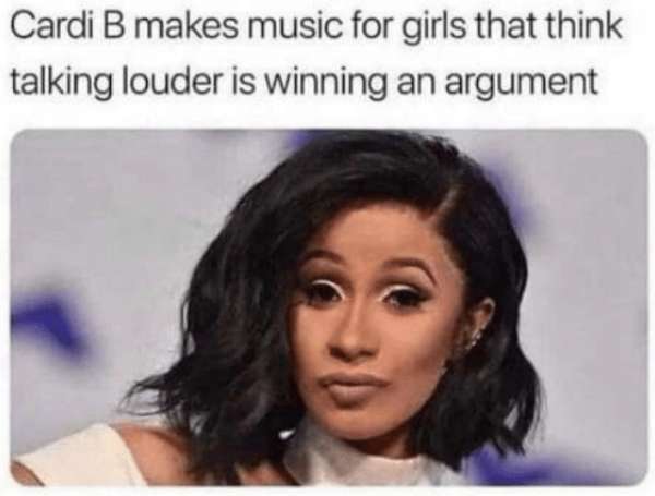 cardi b makes music for females - Cardi B makes music for girls that think talking louder is winning an argument