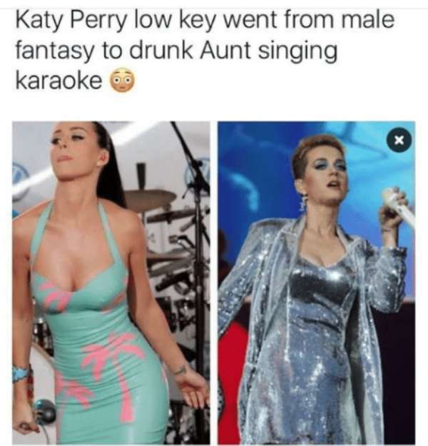 katy perry drunk aunt meme - Katy Perry low key went from male fantasy to drunk Aunt singing karaoke