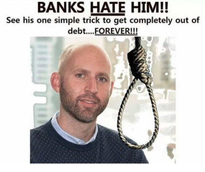 hate him memes - Banks Hate Him!! See his one simple trick to get completely out of debt....Forever!!!