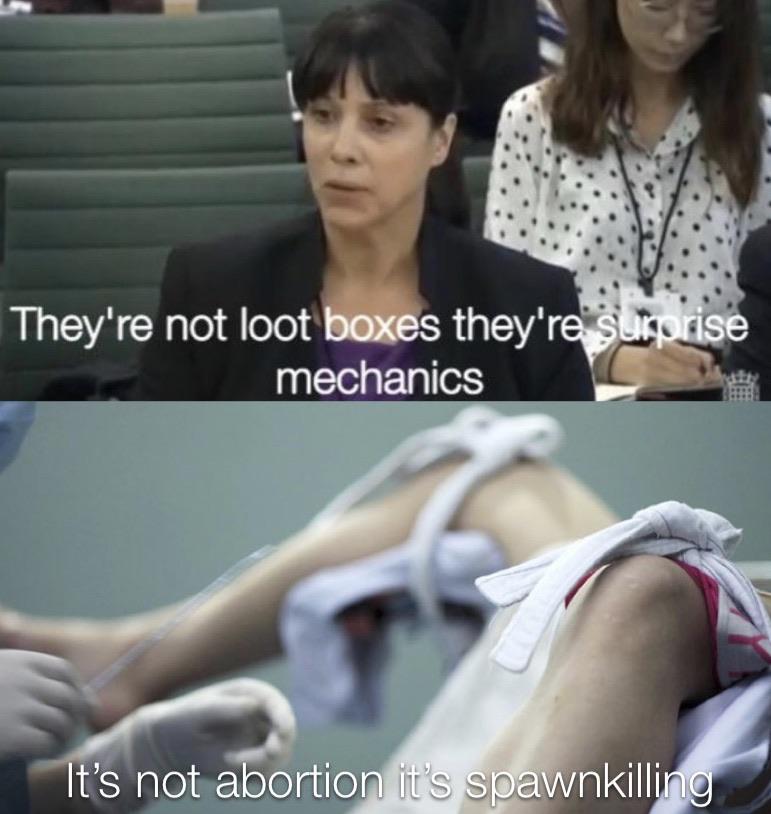 they are not loot boxes memes - They're not loot boxes they're surprise mechanics It's not abortion it's spawnkilling