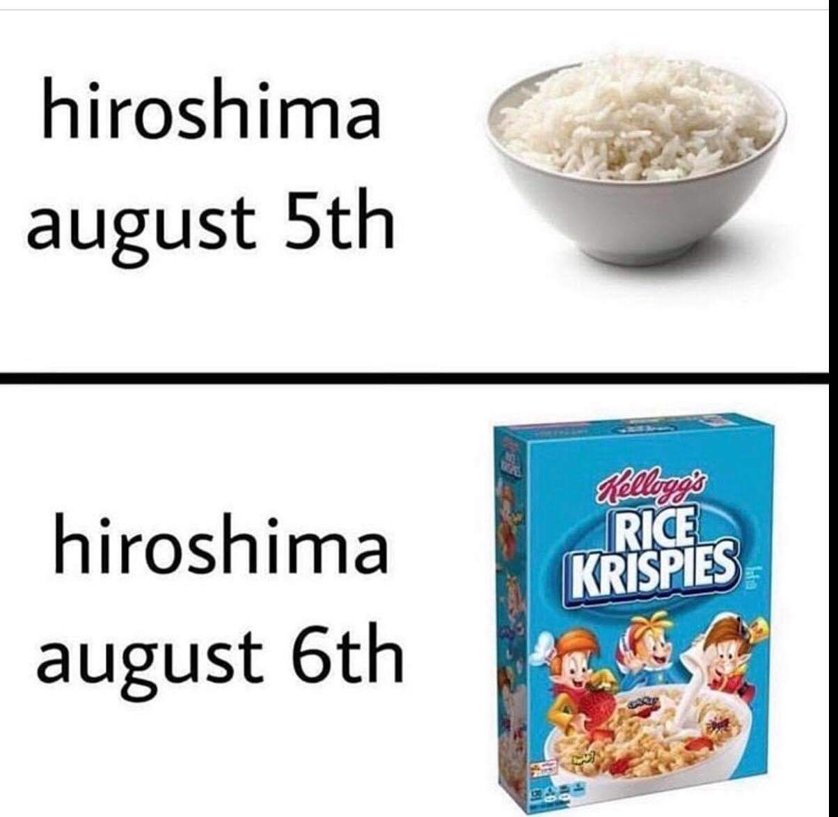 hiroshima nagasaki memes - hiroshima august 5th Kellogg's Rice Krispies hiroshima august 6th 18