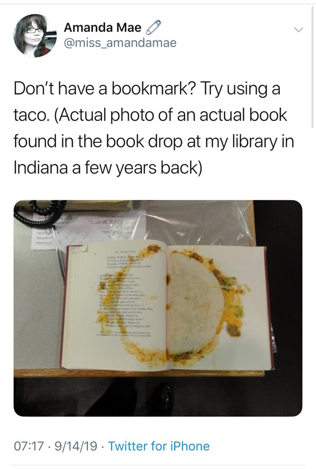 taco library book - Amanda Mae Don't have a bookmark? Try using a taco. Actual photo of an actual book found in the book drop at my library in Indiana a few years back 91419 Twitter for iPhone