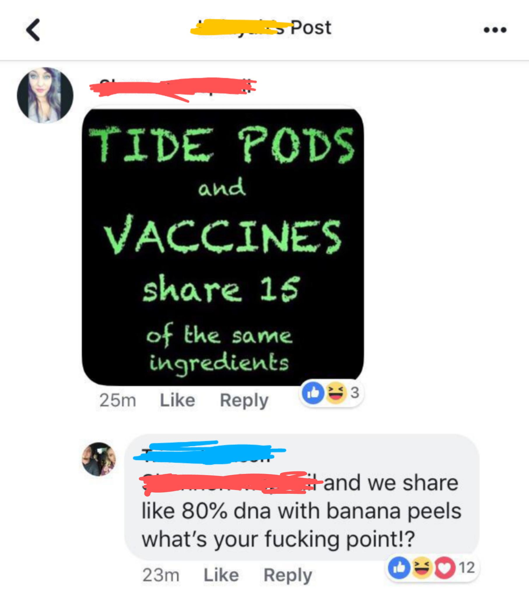 Banana peel - Post Post Tide Pods and Vaccines 15 of the same ingredients 25m 33 and we 80% dna with banana peels what's your fucking point!? 23m 012