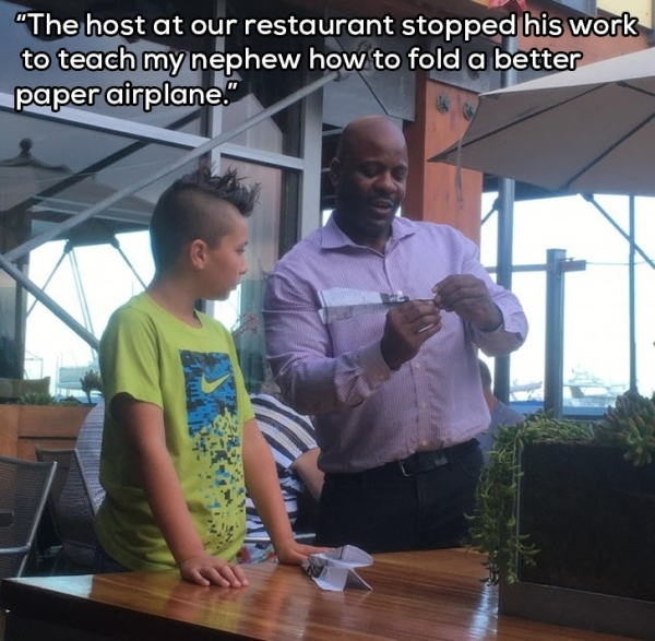 community - "The host at our restaurant stopped his work to teach my nephew how to fold a better paper airplane."
