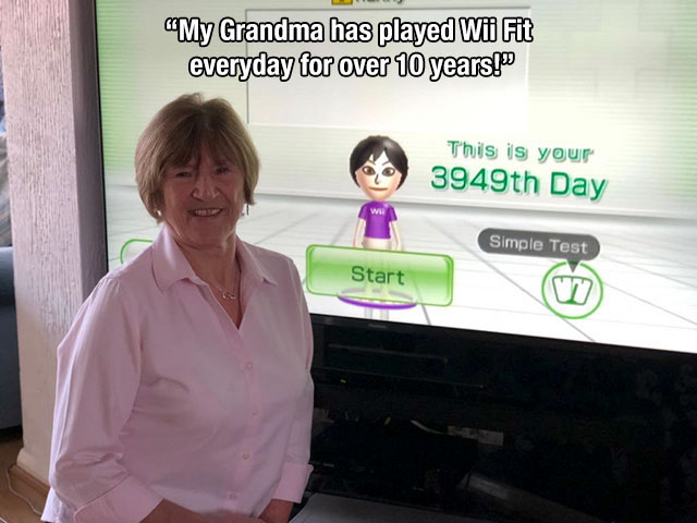 grandparents wii - "My Grandma has played Wii Fit everyday for over 10 yearsso This is your 3949th Day Simple Test Start