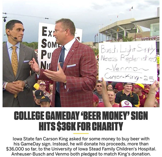 beer college game day - Exi Som Pui & Busch Light Suppy! Needs Federished Vernon a CorsorKing251 College Gameday Beer Money'Sign Hits $36K For Charity lowa State fan Carson King asked for some money to buy beer with his GameDay sign. Instead, he will dona
