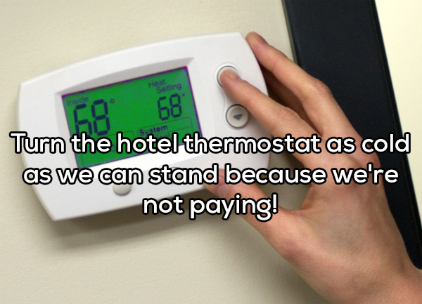 electronics - Seling Po 68 Turn the hotel thermostat as cold as we can stand because we're not paying!