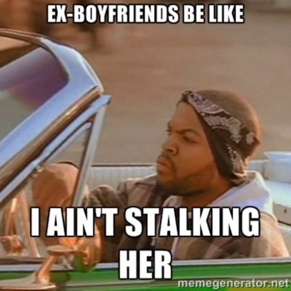 today was good day - ExBoyfriends Be I Ain'T Stalking Her memegenerator.net