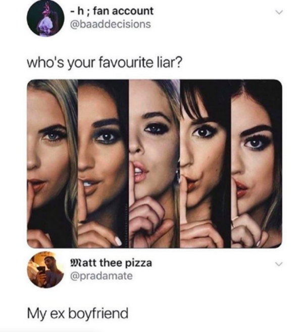 whos your favourite liar - h; fan account who's your favourite liar? Matt thee pizza My ex boyfriend