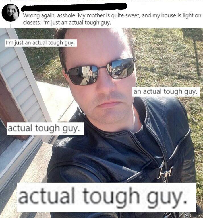 sunglasses - Wrong again, asshole. My mother is quite sweet, and my house is light on closets. I'm just an actual tough guy. I'm just an actual tough guy. an actual tough guy. actual tough guy. actual tough guy.
