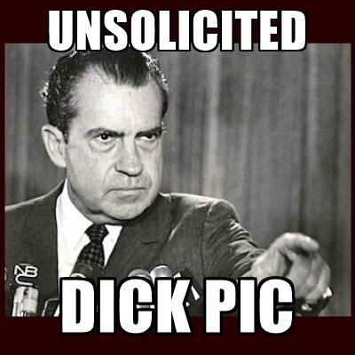 richard nixon - Unsolicited Dick Pic