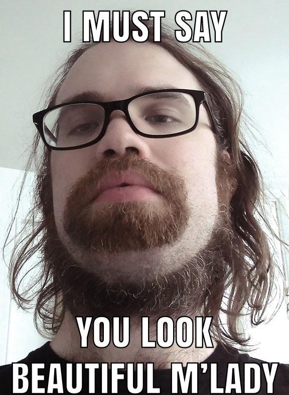 neck beards - I Must Say You Look Beautiful M'Lady