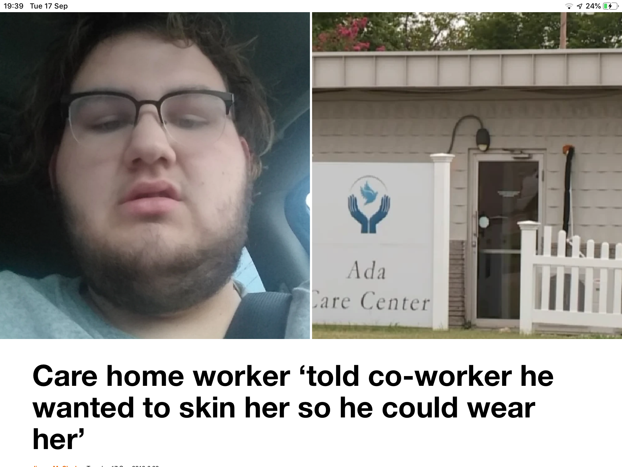 glasses - Tue 17 Sep 24% Ada Care Center Care home worker 'told coworker he wanted to skin her so he could wear her